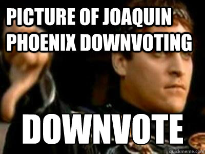 Picture of Joaquin Phoenix Downvoting Downvote  Downvoting Roman