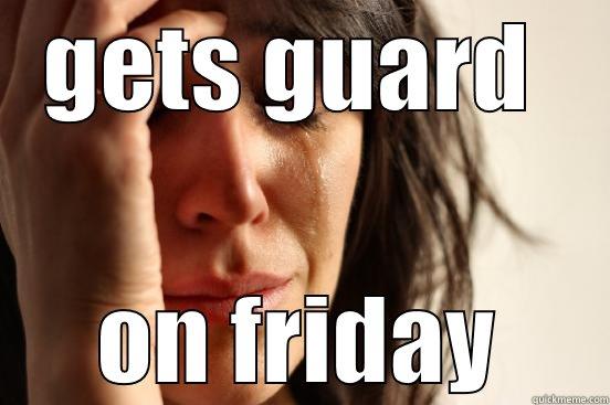 GETS GUARD  ON FRIDAY First World Problems