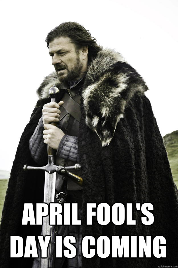  April Fool's Day Is Coming  Winter is coming