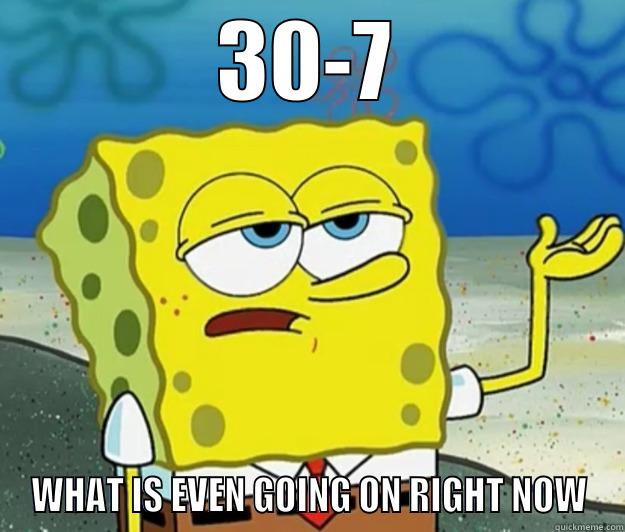 30-7 WHAT IS EVEN GOING ON RIGHT NOW Tough Spongebob