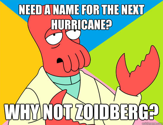 Need a name for the next hurricane? why not zoidberg?  