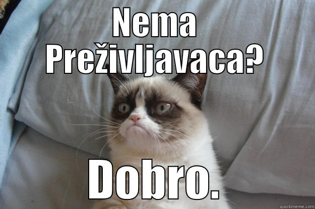 NEMA PREŽIVLJAVACA? DOBRO. Grumpy Cat