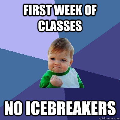 First week of classes no icebreakers  Success Kid