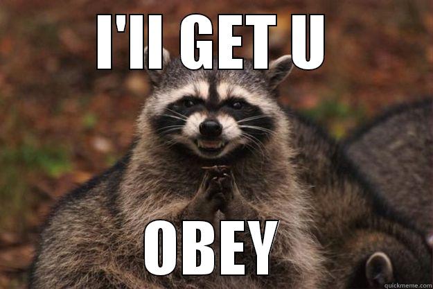 I'LL GET U OBEY Evil Plotting Raccoon