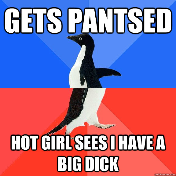 Gets pantsed Hot girl sees i have a big dick  Socially Awkward Awesome Penguin