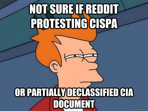 Not sure if Reddit Protesting CISPA Or Partially Declassified CIA Document - Not sure if Reddit Protesting CISPA Or Partially Declassified CIA Document  Futurama Fry