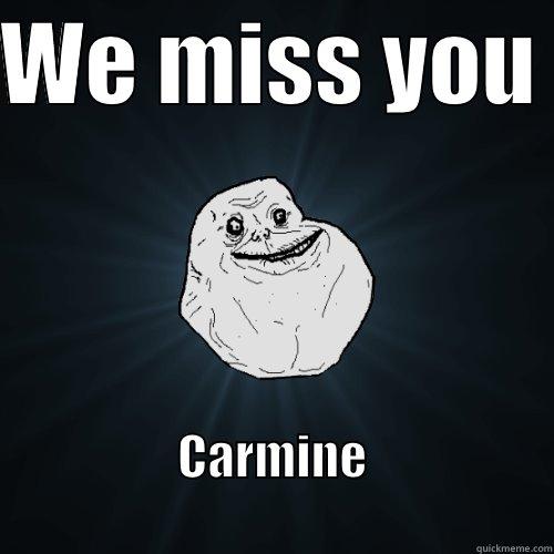 WE MISS YOU  CARMINE                                       Forever Alone