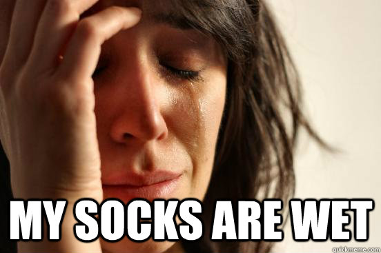 My Socks Are Wet First World Problems Quickmeme 3756