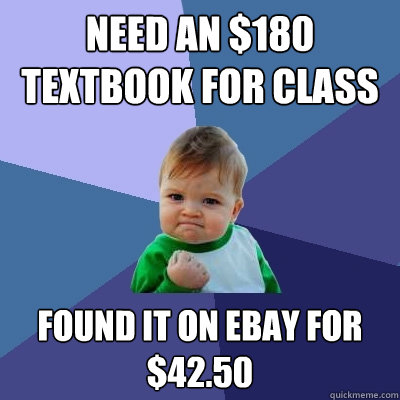 Need an $180 textbook for class found it on ebay for $42.50  Success Kid