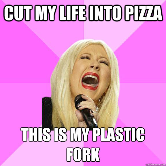 cut my life into pizza this is my plastic
FORK  Wrong Lyrics Christina