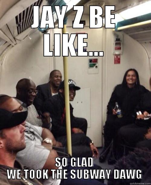 JAY Z BE LIKE... SO GLAD WE TOOK THE SUBWAY DAWG Misc