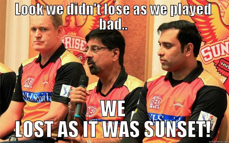 lol srikanth - LOOK WE DIDN'T LOSE AS WE PLAYED BAD.. WE LOST AS IT WAS SUNSET! Misc