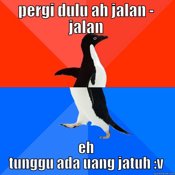 PERGI DULU AH JALAN - JALAN EH TUNGGU ADA UANG JATUH :V Socially Awesome Awkward Penguin