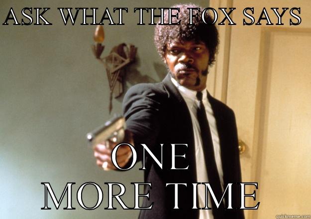 ASK WHAT THE FOX SAYS  ONE MORE TIME Samuel L Jackson