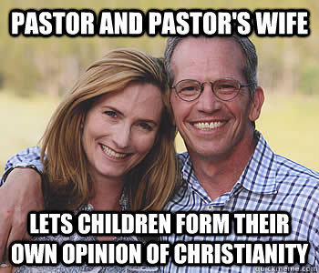 Pastor and Pastor's wife  lets children form their own opinion of Christianity - Pastor and Pastor's wife  lets children form their own opinion of Christianity  Good guy parents