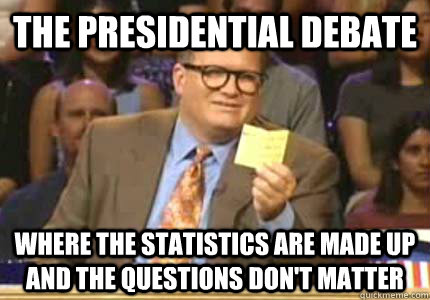 The Presidential debate Where the statistics are made up and the questions don't matter  Whose Line