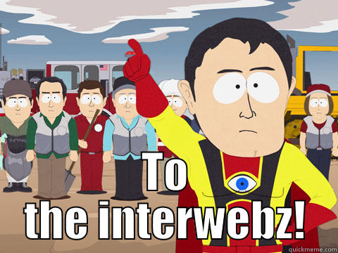  TO THE INTERWEBZ! Captain Hindsight