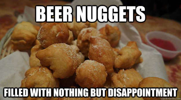 Beer Nuggets Filled with nothing but disappointment  