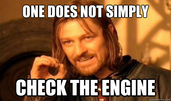 One Does Not Simply Check the engine - One Does Not Simply Check the engine  Boromir