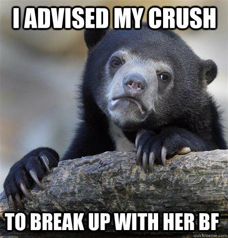 I advised my crush  to break up with her BF   