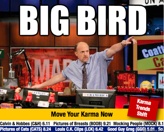 big bird  - big bird   Mad Karma with Jim Cramer