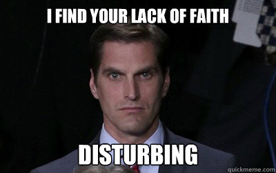 i find your lack of faith disturbing  Menacing Josh Romney