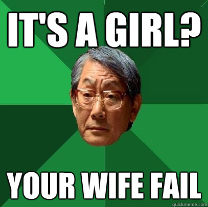 It's a girl? your wife fail  High Expectations Asian Father