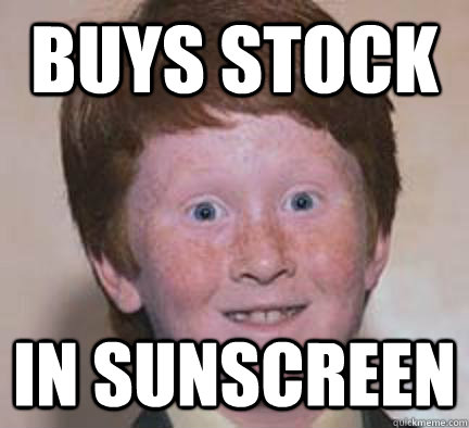 Buys stock In sunscreen - Buys stock In sunscreen  Over Confident Ginger