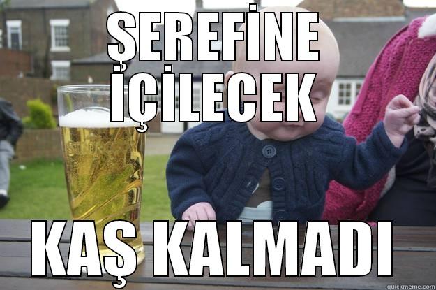 ŞEREFİNE İÇİLECEK KAŞ KALMADI drunk baby