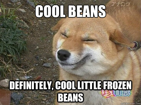 Cool Beans Definitely, cool little frozen beans  cool beans