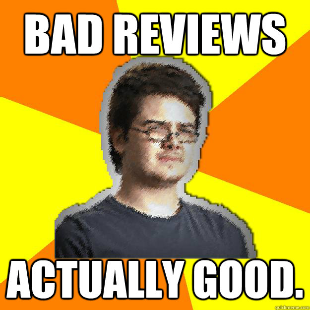 BAD REVIEWS ACTUALLY GOOD. - BAD REVIEWS ACTUALLY GOOD.  Dramatic Web Designer