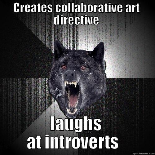 art therapy - CREATES COLLABORATIVE ART DIRECTIVE LAUGHS AT INTROVERTS   Insanity Wolf