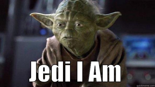 From Stoke -  JEDI I AM True dat, Yoda.