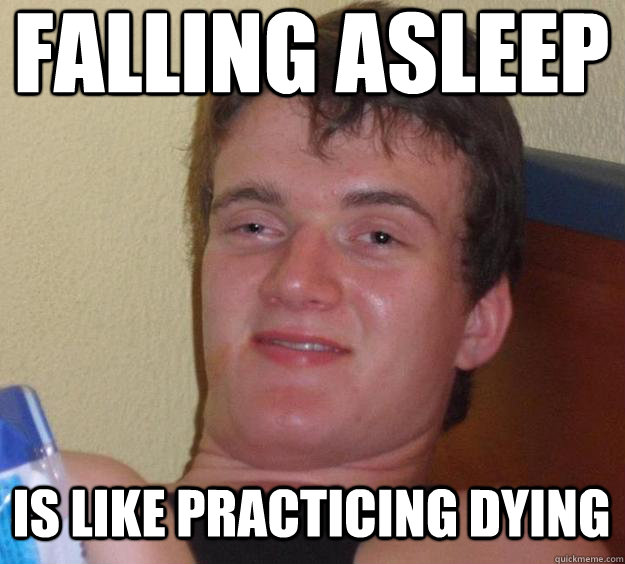 falling asleep  is like practicing dying  10 Guy