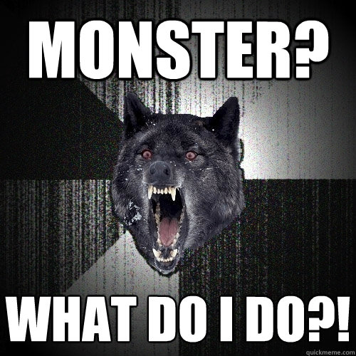 monster? what do i do?!  Insanity Wolf