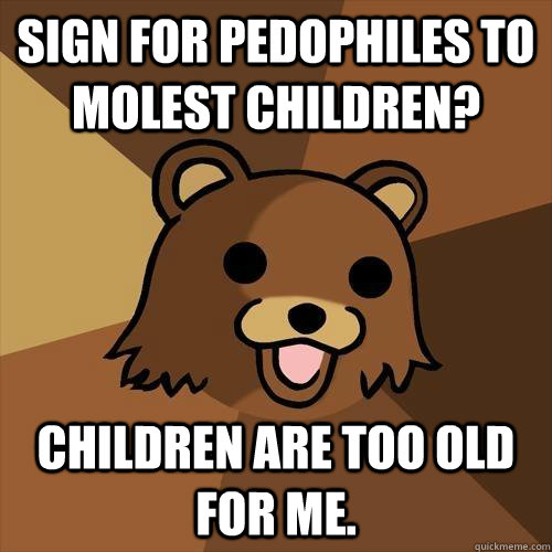 Sign for pedophiles to molest children? Children are too old for me.  Pedobear