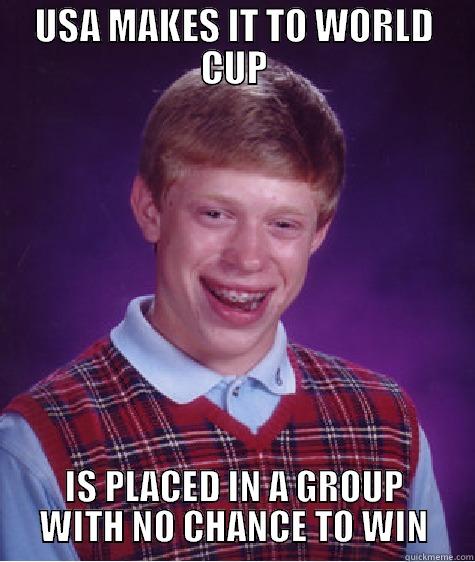 USA MAKES IT TO WORLD CUP IS PLACED IN A GROUP WITH NO CHANCE TO WIN Bad Luck Brian