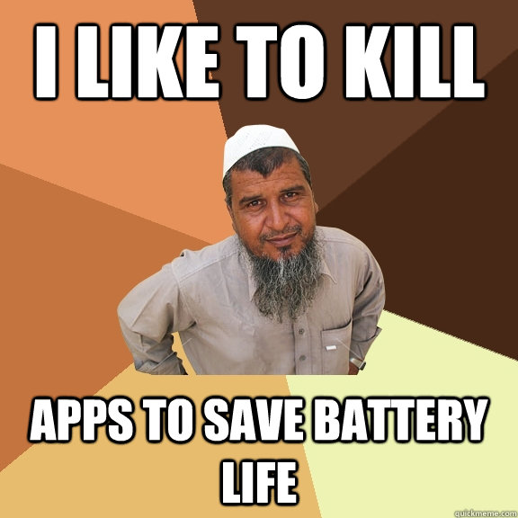 I like to kill apps to save battery life  Ordinary Muslim Man