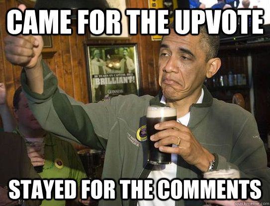 Came for the upvote Stayed for the comments  Upvoting Obama