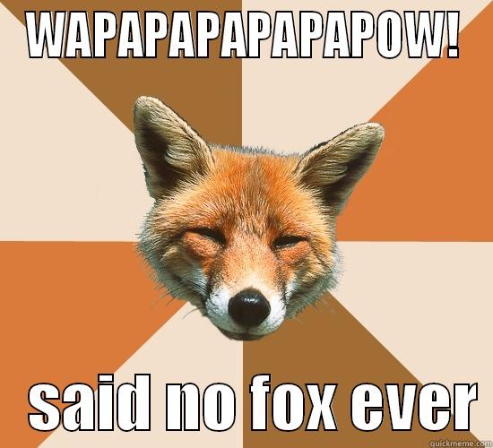 WAPAPAPAPAPAPOW!    SAID NO FOX EVER Condescending Fox