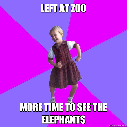 Left at zoo more time to see the elephants  Socially awesome kindergartener