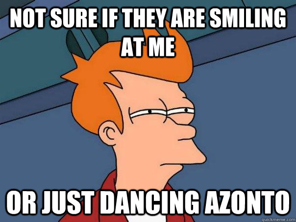 Not sure if they are smiling at me Or just dancing azonto  Futurama Fry