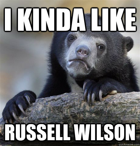 i kinda like Russell Wilson  Confession Bear