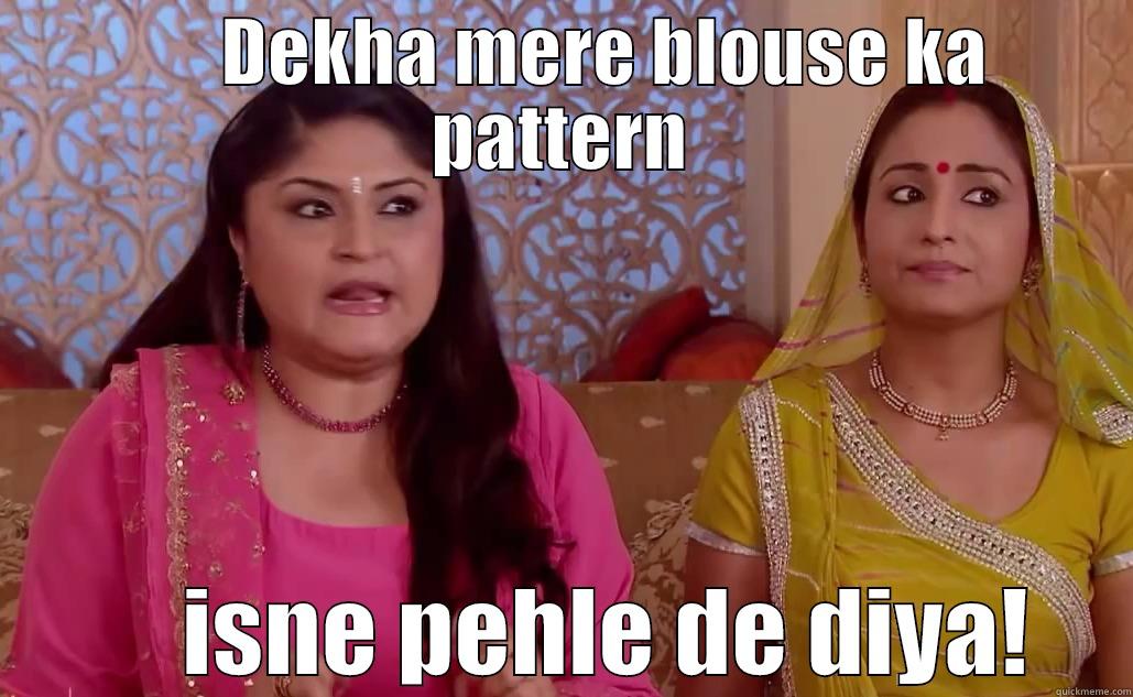       DEKHA MERE BLOUSE KA PATTERN      ISNE PEHLE DE DIYA! Misc