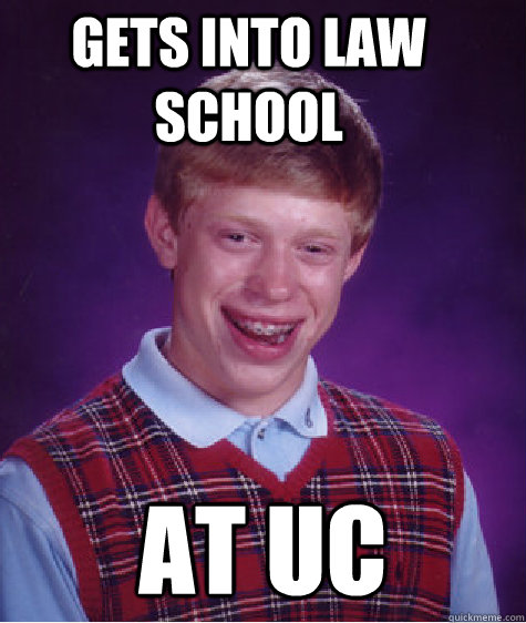 Gets into law school at UC - Gets into law school at UC  Bad Luck Brian