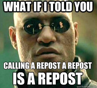 what if i told you calling a repost a repost is a repost - what if i told you calling a repost a repost is a repost  Matrix Morpheus