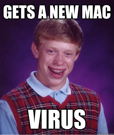 Gets a new mac Virus  Bad Luck Brian