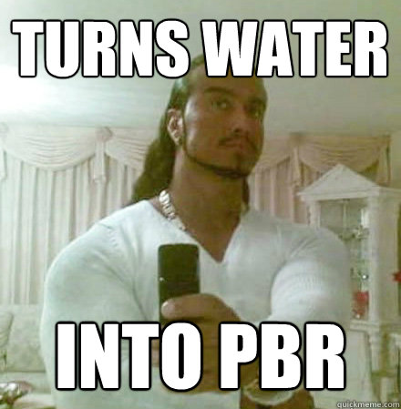 turns water into pbr  Guido Jesus