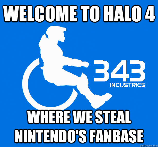 Welcome to Halo 4 where we steal nintendo's fanbase - Welcome to Halo 4 where we steal nintendo's fanbase  343 Logic