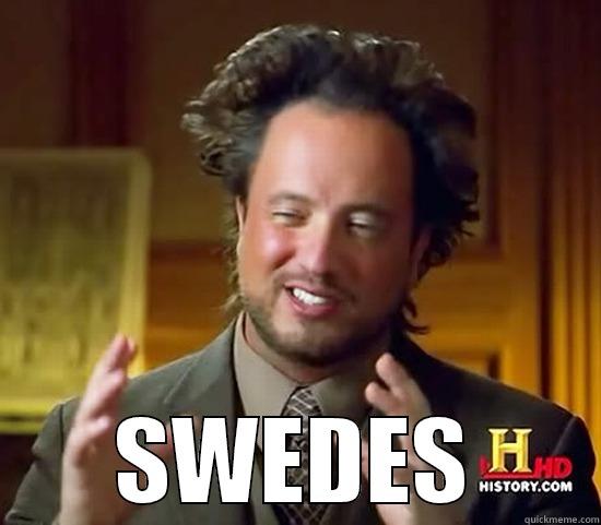 Swedes wöh -  SWEDES Ancient Aliens